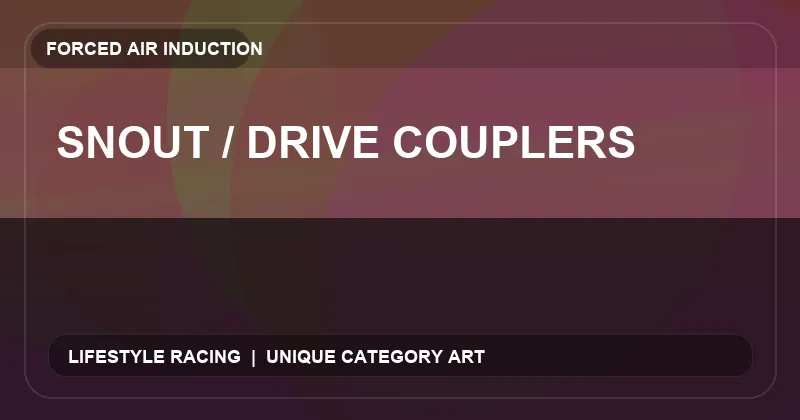 Snout / Drive Couplers